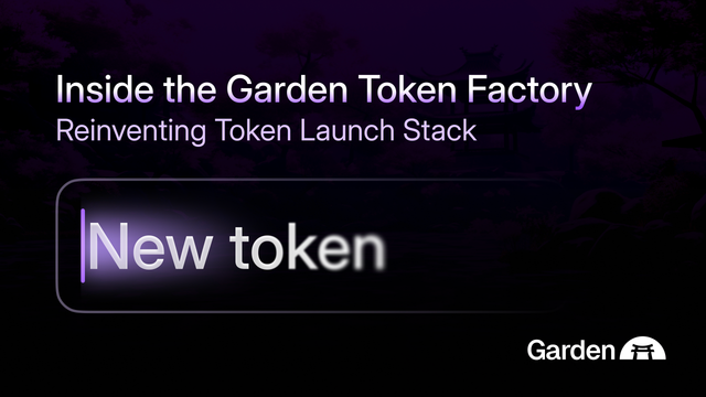 Inside the Garden Token Factory - Reinventing Token Launch Stack